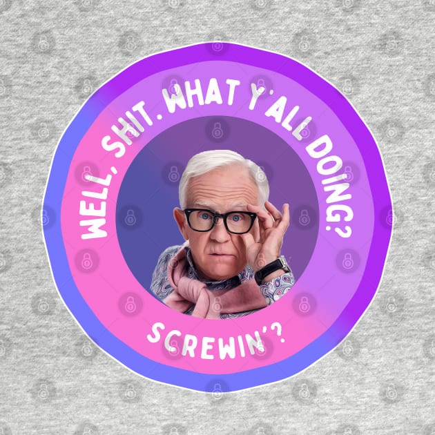 Leslie Jordan: Well, Shit. What y’all doing? Screwin'? by akastardust